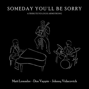 Someday You’ll Be Sorry: A Tribute to Louis Armstrong (feat. Don Vappie & Johnny Vidacovich)
