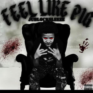 FEEL LIKE PIG (feat. Jublocksleeze)