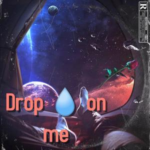 Drop on me(feat. Chuck Diezal & Uni-Vers-all) (Explicit)