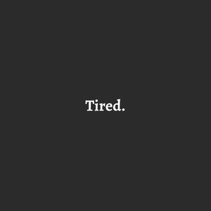 Tired (Explicit)