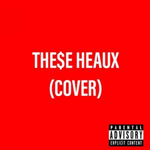 The$e Heaux (Explicit)