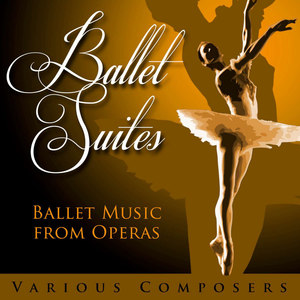 Ballet Suites - Ballet Music from Operas