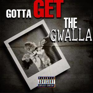 GOTTA GET THE GWALLA (Explicit)