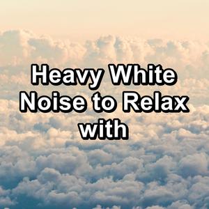 Heavy White Noise to Relax with