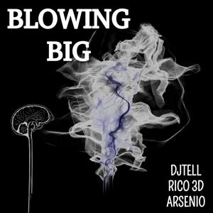 BLOWING BIG (feat. RICO 3D & ARSENIO) [Explicit]