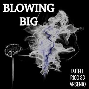 BLOWING BIG (feat. RICO 3D & ARSENIO) (Explicit)