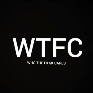 WTFC (Who The **** Cares) [Explicit]