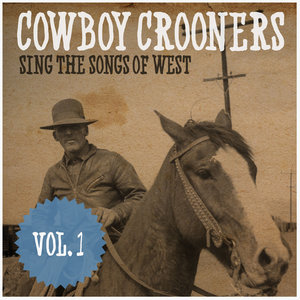 Cowboy Crooners Sing the Boys of the West, Vol. 1