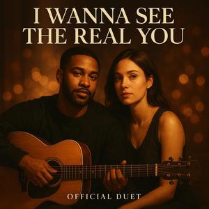 I Wanna See The Real You