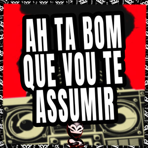 AH TA BOM QUE VOU TE ASSUMIR (Explicit)