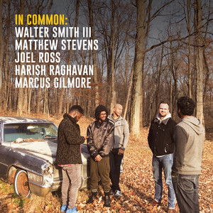 In Common: Walter Smith III, Matthew Stevens, Joel Ross, Harish Raghavan & Marcus Gilmore