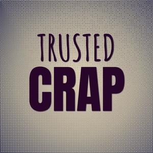 Trusted Crap