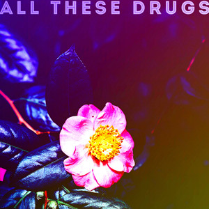 All These Drugs (Explicit)