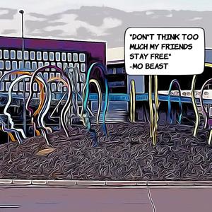 Don't think too much my friends stay free