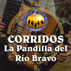 Corridos de la Pandilla del Río Bravo