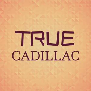 True Cadillac