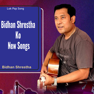 Bidhan Shrestha Ko New Songs