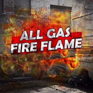 All Gas Fire Flame (Explicit)