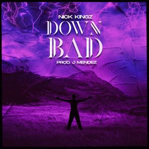 Down Bad(feat. Nick Kingz) (Explicit)