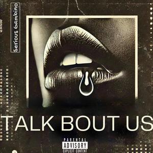Talk Bout Us (Explicit)