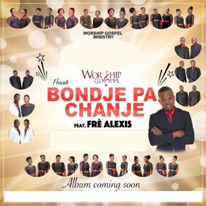 BONDYE PA CHANJE - Worship Gospel x Frè Alexis