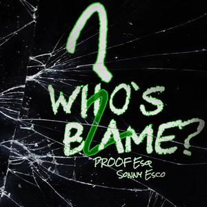 Who's 2 Blame? (feat. Sonny Esco) [Explicit]