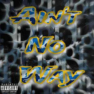 Ain't No Way (Explicit)
