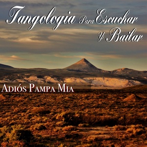 Adios Pampa Mia (Tangología Para Escuchar y Bailar)