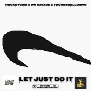 Lets Just Do It (feat. Rockeycmo, Ws Savage & YoungShellDawg) [Explicit]