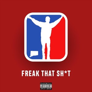 Freak That Sh*t (Explicit)