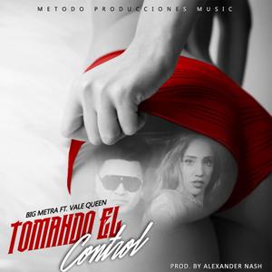 Big Metra - Tomando el Control(feat. Vale Queen)