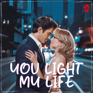 You light my life