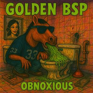 Golden BSP - Obnoxious (Explicit)