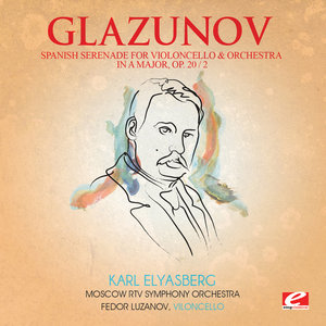 Glazunov: Spanish Serenade for Violoncello and Orchestra in a Major, Op. 20, No. 2 (Digitally Remastered)