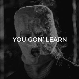 You Gon' Learn (Explicit)