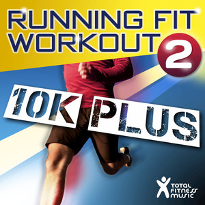 Running Fit Workout 2 : 10K Plus ideal for running, jogging, treadmills, cardio machines and gym workouts (Continuous Mix 2)