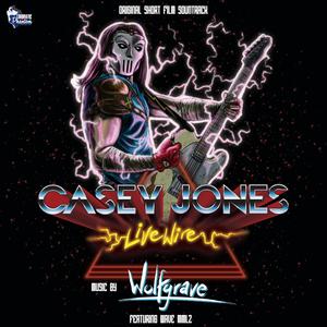 Casey Jones: Live Wire (Original Short Film Soundtrack)