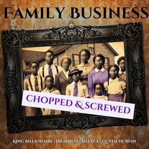 Family Business (feat. Queen Nubian, SillyCe & Highness) [Chopped and Screwed] [Explicit]