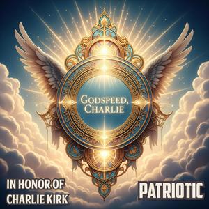 Godspeed, Charlie (In Honor Of Charlie Kirk)