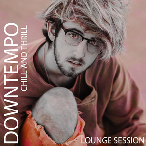 Downtempo Chill And Thrill Lounge Session