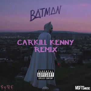 Batman (Carkill Kenny Remix) [Explicit]