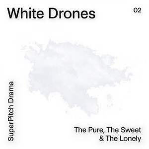 White Drones (The Pure, the Sweet & the Lovely)