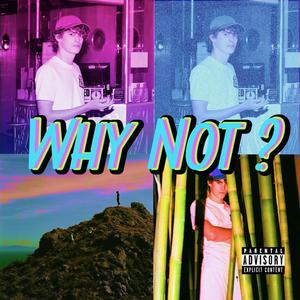 Why Not? (Explicit)