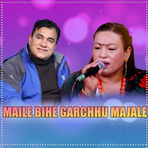 Maile Bihe Garchhu Majale