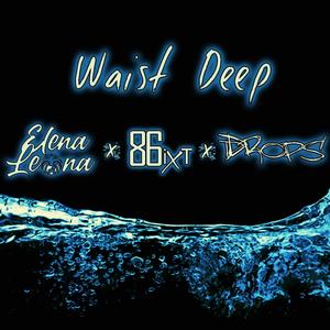 Waist Deep (feat. Elena Leona & Drops) [Explicit]