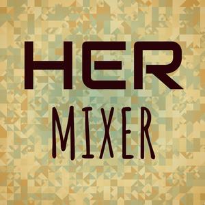 Her Mixer