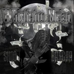 Whatchu Mean (Explicit)