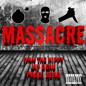 Massacre(feat. Ivan the Hippy & Jay Deru) (Explicit)