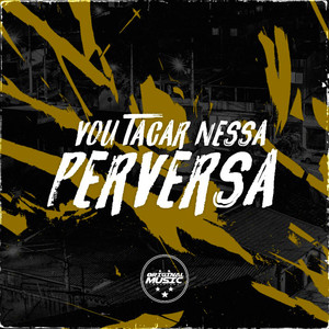 Vou Tacar Nessa Perversa (Explicit)