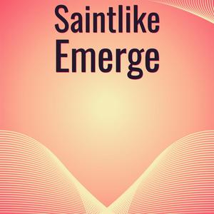 Saintlike Emerge